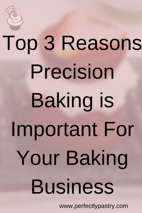 Top 3 Reasons Precision Baking is Important For Your Baking Business